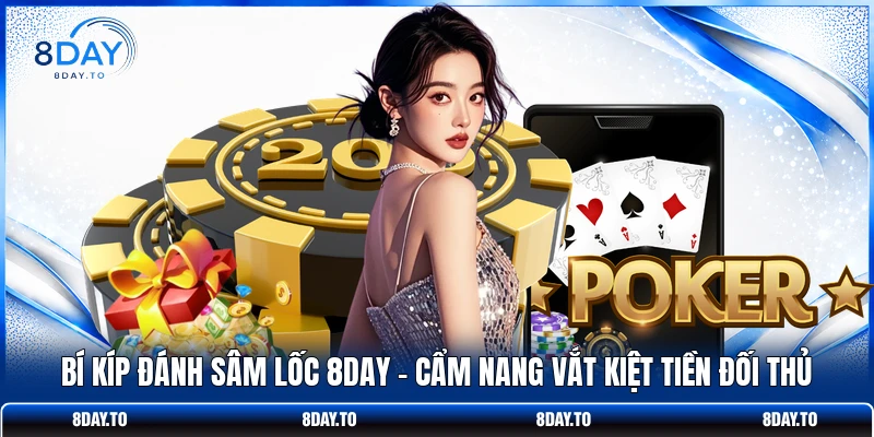 Bí Kíp Đánh Sâm Lốc 8DAY - Cẩm Nang Vắt Kiệt Tiền Đối Thủ 1 Bí Kíp Đánh Sâm Lốc 8DAY - Cẩm Nang Vắt Kiệt Tiền Đối Thủ