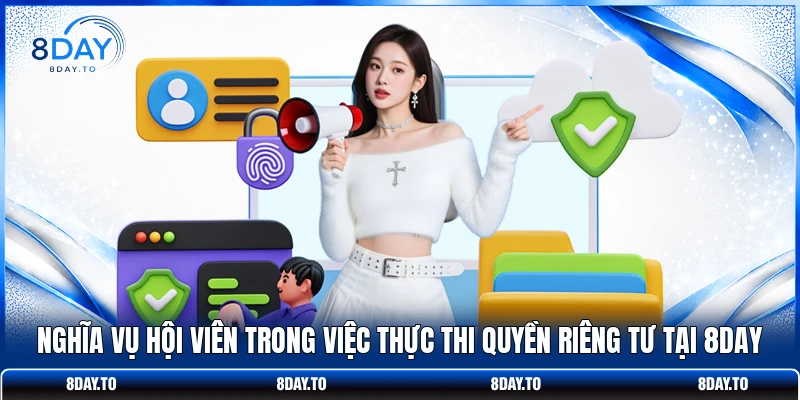 Quyền riêng tư 8Day 3 Nghĩa vụ hội viên trong việc thực thi quyền riêng tư tại 8DAY